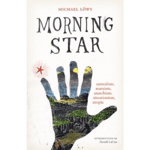 Morning Star: Surrealism, Marxism, Anarchism, Situationism, Utopia (Surrealist Revolution)