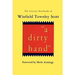 A Dirty Hand: The Literary Notebooks of Winfield Townley Scott