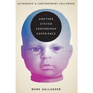 Another Steven Soderbergh Experience: Authorship and Contemporary Hollywood