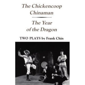 The Chickencoop Chinaman and The Year of the Dragon: Two Plays