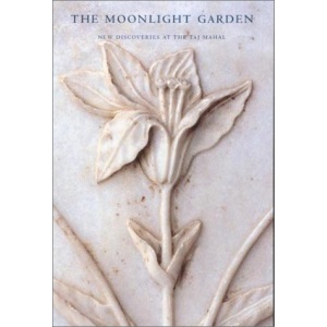 The Moonlight Garden: New Discoveries at the Taj Mahal (Asian Art & Culture S.)