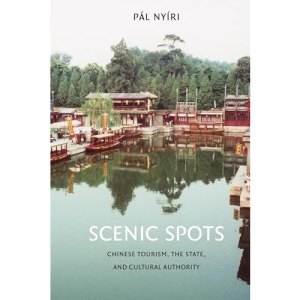 Scenic Spots: Chinese Tourism, the State, and Cultural Authority (China Program Books (Hardcover))
