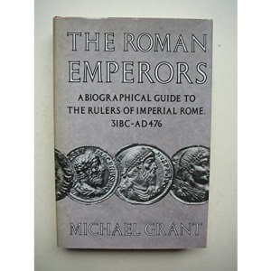 The Roman Emperors: A Biographical Guide to the Rulers of Imperial Rome, 31BC-AD476