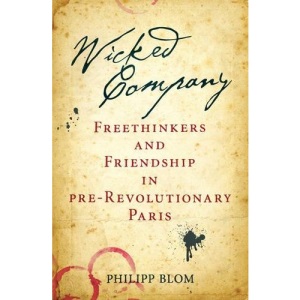 Wicked Company: Freethinkers and Friendship in pre-Revolutionary Paris