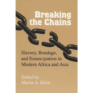 Breaking the Chains: Slavery, Bondage and Emancipation in Africa and Asia