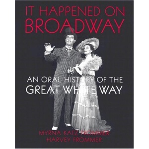 It Happened on Broadway: An Oral History of the Great White Way