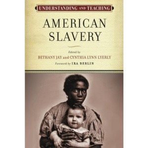 Understanding and Teaching American Slavery (Harvey Goldberg) (The Harvey Goldberg Series for Understanding and Teaching History)