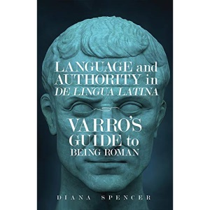 Language and Authority in De Lingua Latina: Varro's Guide to Being Roman (Wisconsin Studies in Classics)