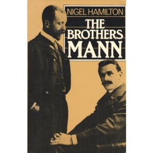 Brothers Mann: The Lives of Heinrich and Thomas Mann, 1871-1950, 1875-1955