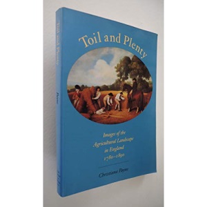 Toil and Plenty, Images of the Agricultural Landscape in England 1780-1890,