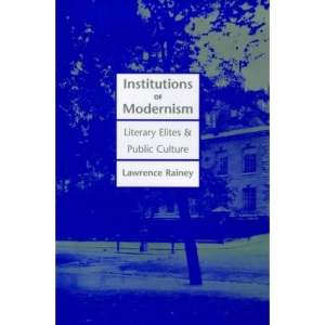 Institutions of Modernism: Literary Elites and Public Culture (Henry McBride Series in Modernism & Modernity)