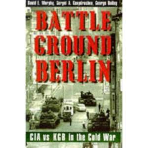 Battleground Berlin: CIA vs. KGB in the Cold War