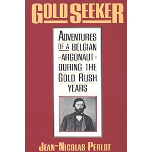 Gold Seeker: Adventures of a Belgian Argonaut during the Gold Rush Years (Yale Western Americana S) (Yale Western Americana (YUP))