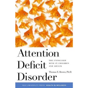 Attention Deficit Disorder: The Unfocused Mind in Children and Adults (Yale University Press Health & Wellness)