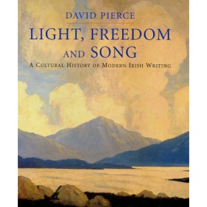 Light, Freedom and Song: A Cultural History of Modern Irish Writing