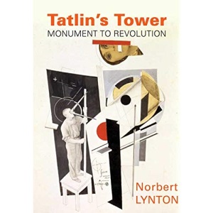 Tatlin's Tower: Monument to Revolution