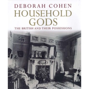 Household Gods: A History of the British and Their Possessions