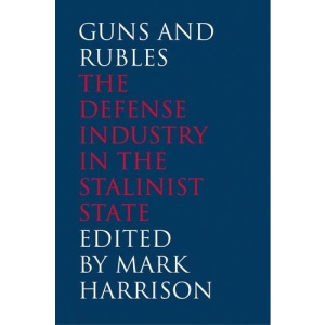 Guns and Rubles: The Defense Industry in the Stalinist State (Yale-Hoover Series on Stalin, Stalinism, and the Cold War)