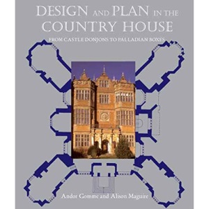 Design and Plan in the Country House: From Castle Donjons to Palladian Boxes (Paul Mellon Centre for Studies in British Art) (The Association of Human Rights Institutes series)