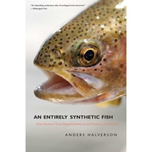 An Entirely Synthetic Fish: How Rainbow Trout Beguiled America and Overran the World