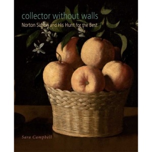 Collector without Walls: Norton Simon and His Hunt for the Best (Norton Simon Museum)