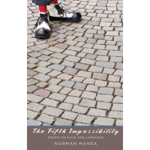 The Fifth Impossibility: Essays on Exile and Language (Margellos World Republic of Letters)