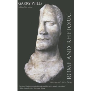 Rome and Rhetoric: Shakespeare's Julius Caesar (Anthony Hecht Lectures in Humanities)