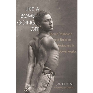 Like a Bomb Going Off: Leonid Yakobson and Ballet As Resistance in Soviet Russia