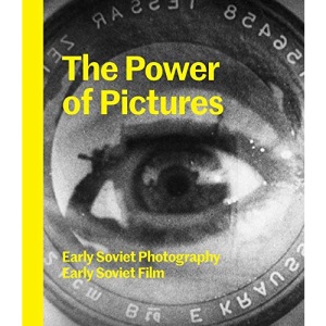 The Power of Pictures: Early Soviet Photography, Early Soviet Film (The Jewish Museum New York CoPublication series (YUP))