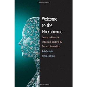 Welcome to the Microbiome: Getting to Know the Trillions of Bacteria and Other Microbes In, On, and Around You