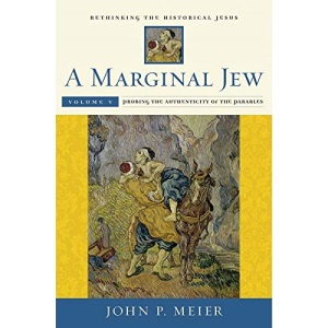 A Marginal Jew: Rethinking the Historical Jesus: Probing the Authenticity of the Parables Volume V: 5 (The Anchor Yale Bible Reference Library) (Anchor Bible Reference Library)