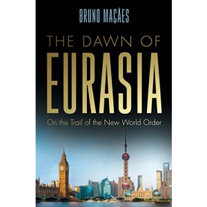 The Dawn of Eurasia: On the Trail of the New World Order