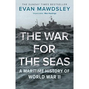 The War for the Seas: A Maritime History of World War II