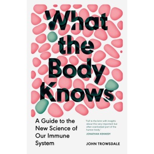 What the Body Knows: A Guide to the New Scien...