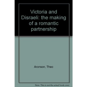 Victoria and Disraeli: The Making of a Romantic Partnership