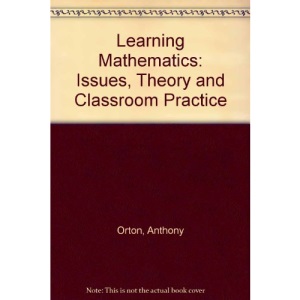 Learning Mathematics: Issues, Theory and Classroom Practice