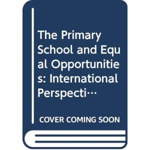The Primary School and Equal Opportunities: International Perspectives on Gender Issues (Cassell Council of Europe S.)