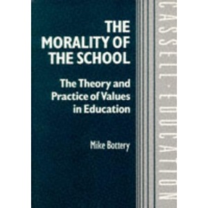 The Morality of the School: The Theory and Practice of Values in Education (Cassell Education)