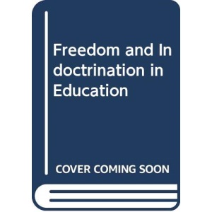 Freedom and Indoctrination in Education: International Perspectives (Cassell Education)