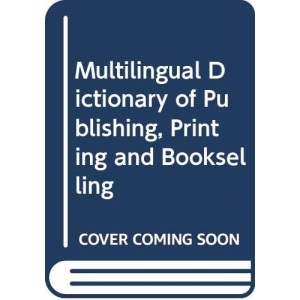Cassell and the Publishers Association Multilingual Dictionary of Publishing, Printing and Bookselling (A & P Reference)