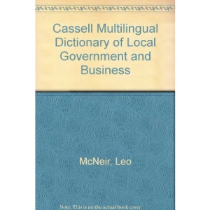 Cassell Multilingual Dictionary of Local Government and Business: The European Language Initiative (Professional reference series)
