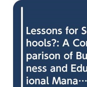 Lessons for Schools?: Comparison of Business and Educational Management (Cassell Education)
