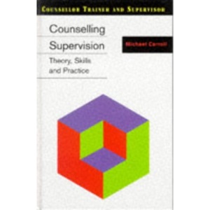 Counselling Supervision: Theory, Skills and Practice (Counsellor Trainer and Supervisor)