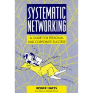 Systematic Networking: A Guide for Personal and Corporate Success