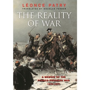 The Reality Of War: A Memoir Of The Franco-Prussian War: A Memoir of the Franco-Prussian War 1870-1871