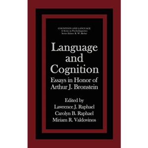 Language and Cognition: Essays in Honor of Arthur J. Bronstein (Cognition and Language: A Series in Psycholinguistics)
