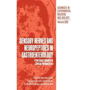 Sensory Nerves and Neuropeptides in Gastroenterology: From Basic Science to Clinical Perspectives: 298 (Advances in Experimental Medicine and Biology)