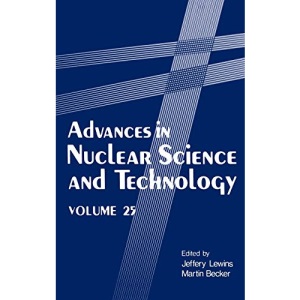 Advances in Nuclear Science and Technology: v. 25 (Advances in Nuclear Science and Technology) (Advances in Nuclear Science & Technology)