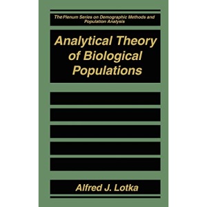 Analytical Theory of Biological Populations (The Springer Series on Demographic Methods and Population Analysis)