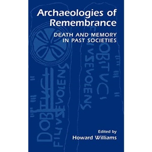 Archaeologies of Remembrance: Death and Memory in Past Societies